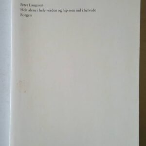 Helt Alene I Hele Verden Og Hip Som Ind I Helvede - Peter Laugesen - Bog