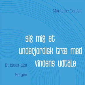 Sig Mig Et Underjordisk Træ Med Vindens Udtale - Marianne Larsen - Bog