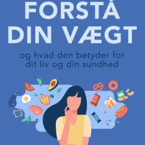 Forstå din vægt og hvad den betyder for dit liv og din sundhed