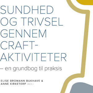 Sundhed Og Trivsel Gennem Craft-aktiviteter - Elise Bromann Bukhave - Bog